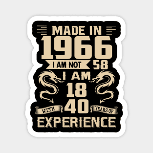 Dragon Made In 1966 I Am Not 58 I Am 18 With 40 Years Of Experience Magnet