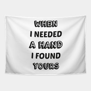 When I needed a hand I found yours love Tapestry