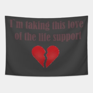 I`m taking this love of life support Tapestry