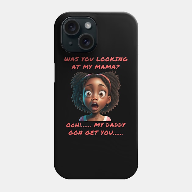 Back To School Was You Looking At My Mama Ooh My Daddy Gon Get You Phone Case by MOCEPTS APPAREL