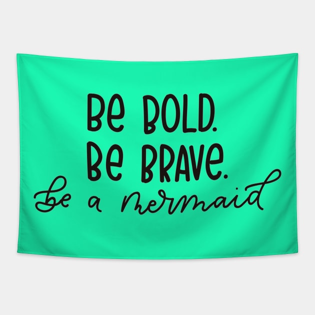 Be Brave, Be Bold, Be a Mermaid - Funny Quote Artwork !! Tapestry by Artistic muss