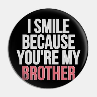 I Smile Because You're My Brother Gift For Brother Pin