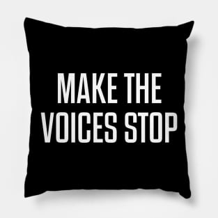 Make The Voices Stop Pillow