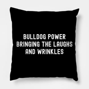 Bulldog Power Bringing the Laughs and Wrinkles Pillow