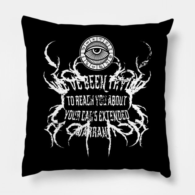 We've Been Trying to Reach You About Your Car's Extended Warranty - Death Metal quote Pillow by elaissiiliass
