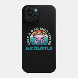 Just a Dad who Loves Axolotls Phone Case