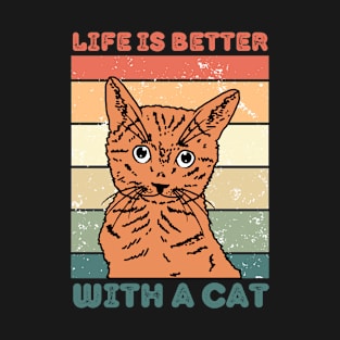 Life is better with a cat T-Shirt