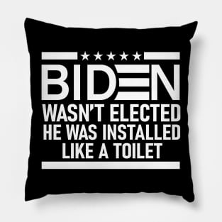 Biden Wasn't Elected He Was Installed Like A Toilet | Funny Anti Biden Pillow