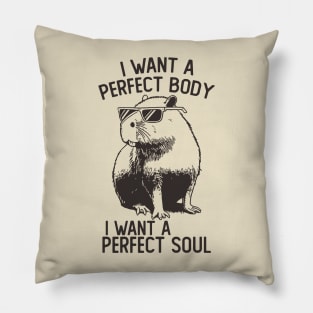 Capybara I Want A Perfect Body I Want A Perfect Soul Pillow