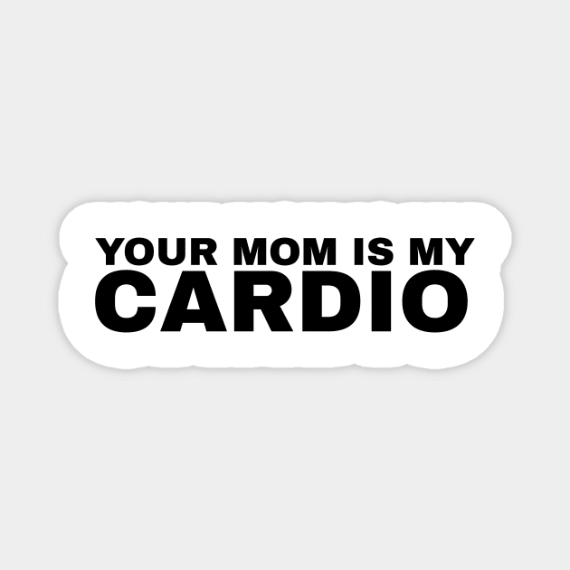 Your Mom is My Cardio - #2 Magnet by Trendy-Now