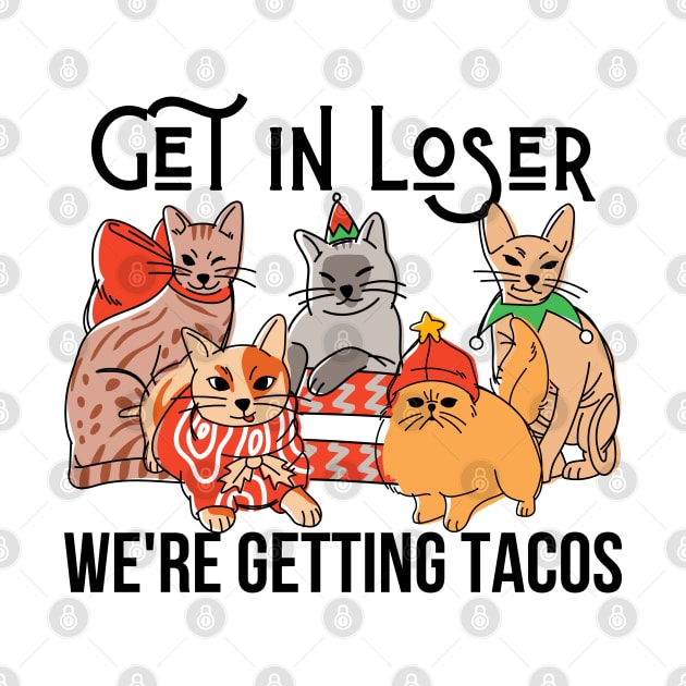 Get in Loser - We're Getting Tacos by Helen Morgan