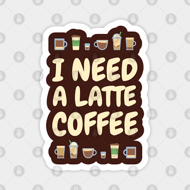 I need A LATTE Coffee Magnet by zacrizy