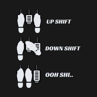 Funny Up Shift Down Shift Oooh Shi.. T-Shirt