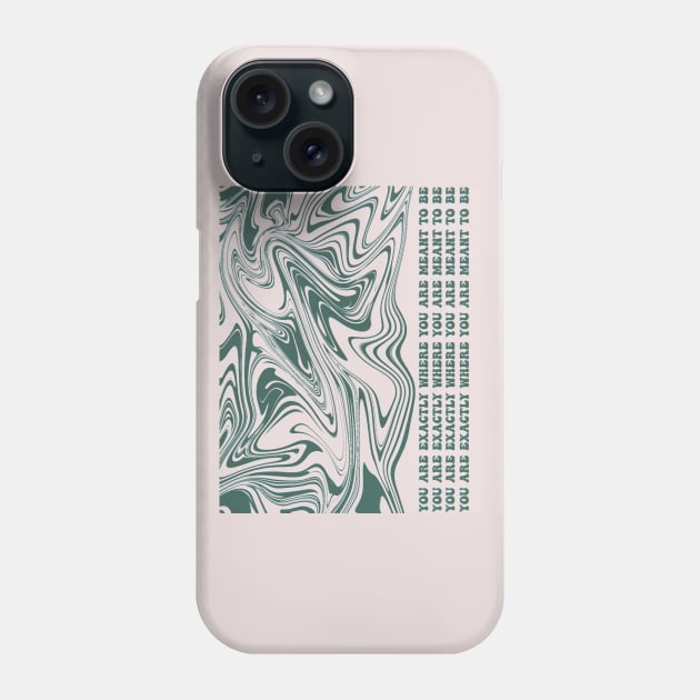 You Are Exactly Where You Are Meant to Be | Artwork by Julia Healy Phone Case by juliahealydesign