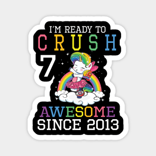 I'm Ready To Crush 7 Years Awesome Since 2013 Happy Birthday Birthday To Me Magnet