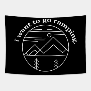 I want to go camping. Tapestry