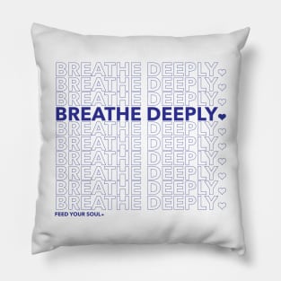 Breathe Deeply - Feed Your Soul. Pillow