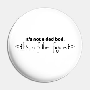 It's Not A Dad Bod. It's A Father Figure. Pin