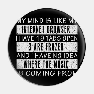 My Mind Is Like My Internet Browser Pin