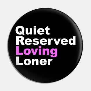 Quiet Reserved Loving Loner Pin