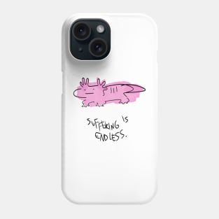 Suffering is endless Axolotl Phone Case