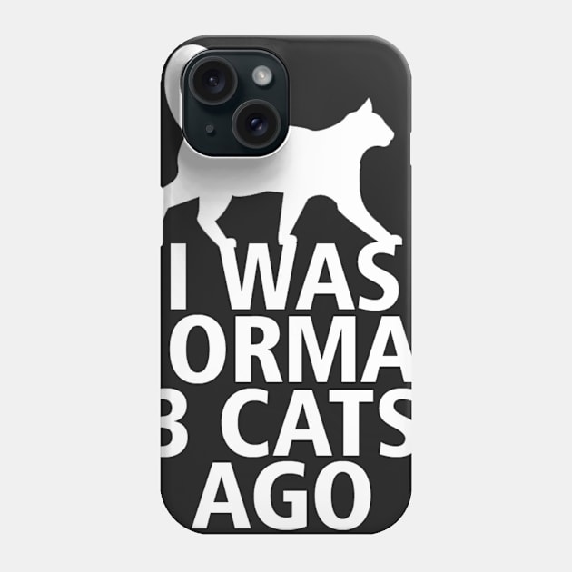 I was normal 3 cats ago Phone Case by thanh31889