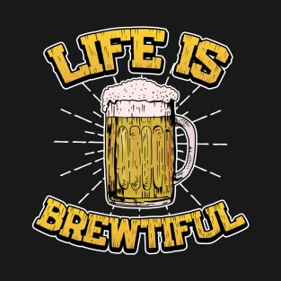 Life Is Brewtiful Bartender Gifts and Shirts T-Shirt