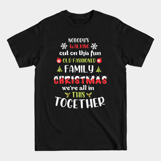 Disover Nobody's Walking Out On This Fun Old Family Christmas Xmas - Family Christmas Costume - T-Shirt