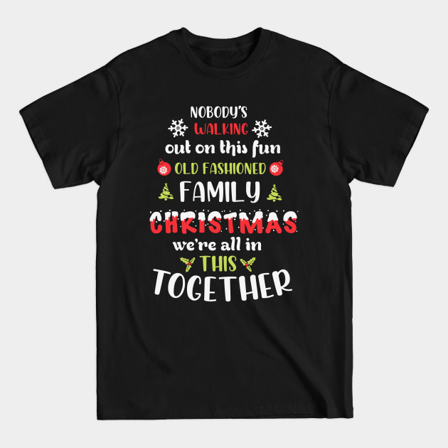 Discover Nobody's Walking Out On This Fun Old Family Christmas Xmas - Family Christmas Costume - T-Shirt