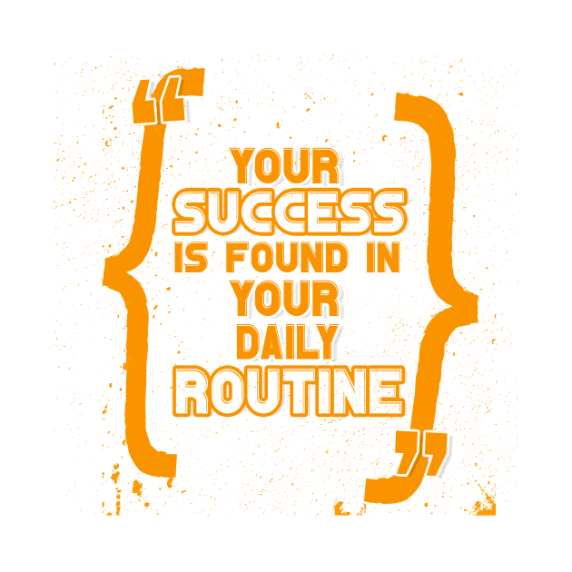 Your success is found in your daily routine Quotes Motivational Quotes by creativeideaz