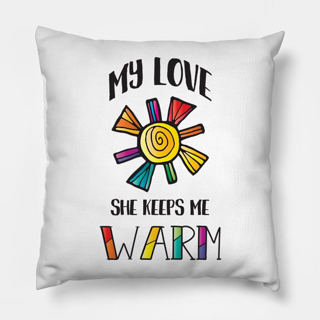 My Love She Keeps Me Warm LGBT Pride Pillow by ProudToBeHomo