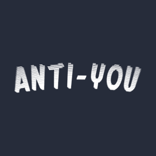 Anti-You T-Shirt