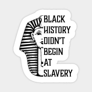 Black History Didn't Start At Slavery, Black History, African American Magnet