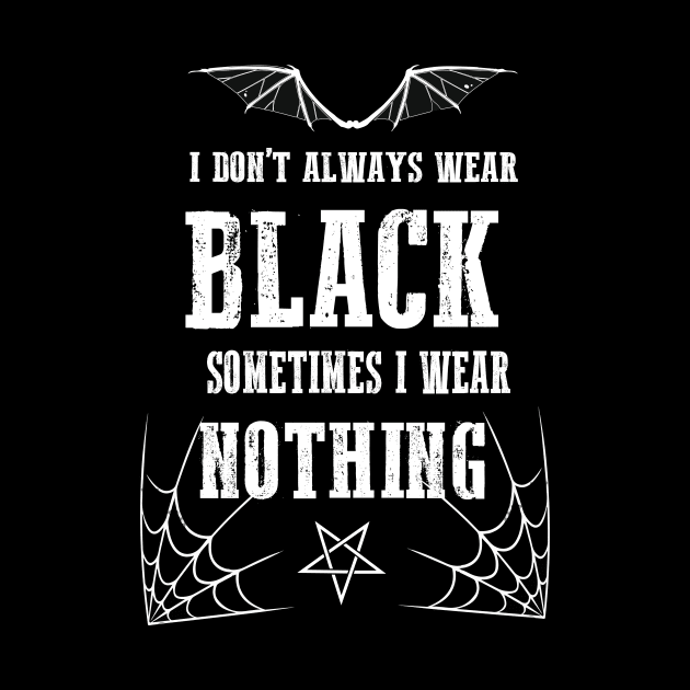 I Don't Always Wear Black Gothic Batwings Grunge Wiccan Punk Rock by Prolifictees