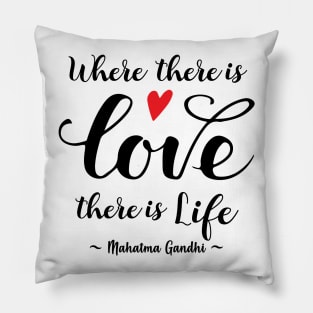 Gandhi Quote - Where there's Love there's Life Pillow