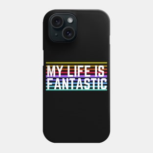 Motivaitonal Words - Life Quotes - Be Positive - Happiness - My Life Is Fantastic Phone Case