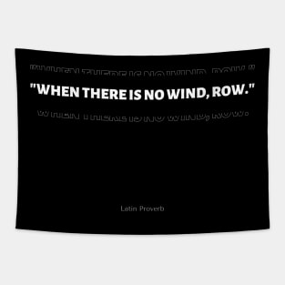 "When there is no wind, row." - Latin Proverb Inspirational Quote Tapestry