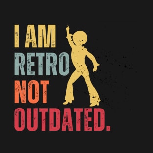 Funny I Am Retro Not Outdated Vintage T-Shirt