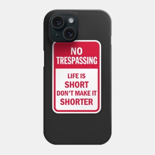 No Trespassing Life is Short Phone Case