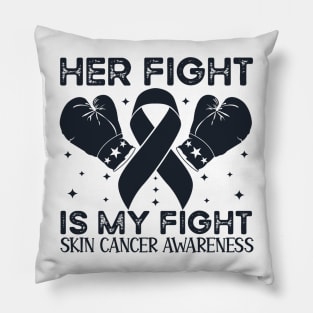 Her Fight is My Fight Skin Cancer Awareness Pillow