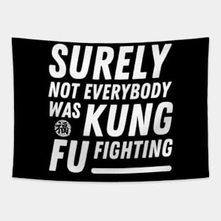 Surely Not Everybody Was Kung Fu Fighting Funny meme Tapestry