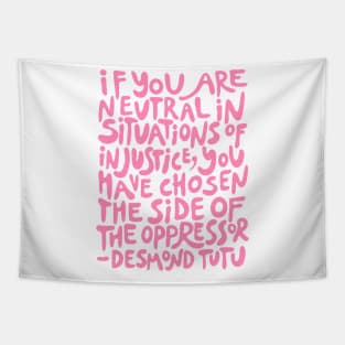 if you are neutral in situations of injustice you have chosen the side of the oppressor (activist quote in groovy pink) Tapestry