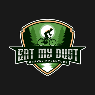 Eat my dust Gravel Cycling adventure T-Shirt