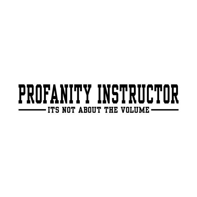 Profanity Instructor It's not about the volume - Black text by itauthentics