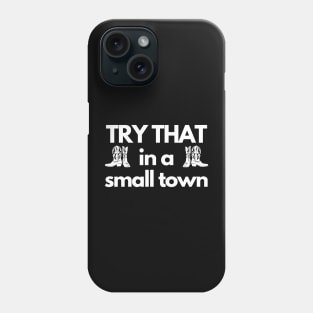 Try That in a small town, country life Phone Case