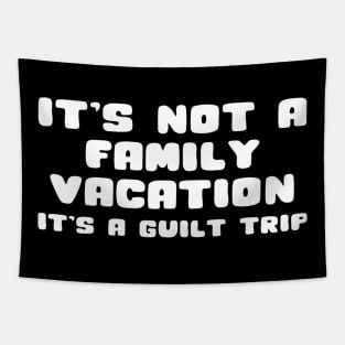 Funny Family Vacation Guilt Trip Tapestry