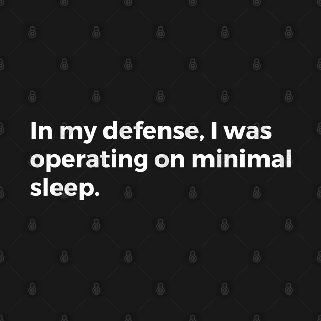 In my defense, I was operating on minimal sleep. by TheCultureShack