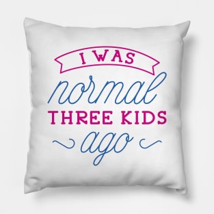 I Was Normal Three Kids Ago Pillow