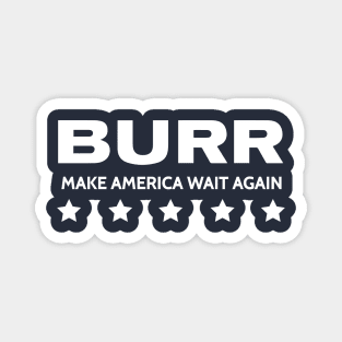 HAMILTON THE MUSICAL AARON BURR MAKE AMERICA WAIT AGAIN Magnet