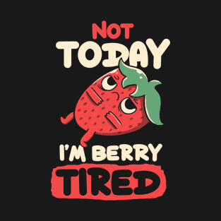 Berry Tired Funny Strawberry by Tobe Fonseca T-Shirt